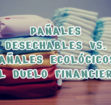 Pañales Desechables vs. Pañales Ecológicos: El Duelo Financiero
